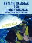 Health Traumas and Global Dramas : Thirty Years Of World Adventures - Book