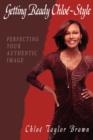 Getting Ready Chloe-Style : Perfecting Your Authentic Image - Book