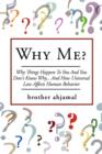 Why Me? : "Why Things Happen To You And You Don't Know Why... And (How "Universal Law' Affects 'Human Behavior") - Book