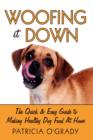 Woofing it Down : The Quick & Easy Guide to Making Healthy Dog Food at Home - Book