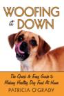 Woofing It Down : The Quick & Easy Guide to Making Healthy Dog Food at Home - Book
