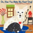 Oh, How You Make My Heart Sing! : A Heartfelt Story of Adoption - Book