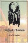 The Spirit of Freedom : Why We Are Here - Book