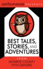Best Tales, Stories, and Adventures : From Monroe County Fifth Graders - Book