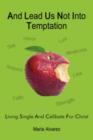 And Lead Us Not Into Temptation : Living Single and Celibate for Christ - Book
