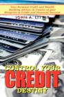 Control Your Credit Destiny : Your Personal Credit and Wealth Building Advisor & Creator of Your Blueprint to Credit and Financial Success - Book