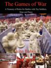 The Games of War : A Treasury of Rules for Battles with Toy Soldiers, Ships and Planes - Book