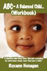 ABC- A Balanced Child... (Workbook) : "A Balanced Child Needs More; Than Just a Grandma. An Entertainer Needs; More Than Just a Child." - Book