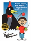 Green Apples, Red Apples, Yellow Apples and More with Professor Woodpecker(R) - Book