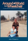 Around the World In A Wheel Chair : A Motivational Adventure For the Disabled - Book