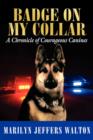 Badge on My Collar : A Chronicle of Courageous Canines - Book