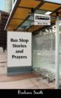 Bus Stop Stories and Prayers : First Edition - Book