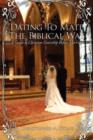 Dating To Mate The Biblical Way : A Guide to Christian Courtship Before Marriage - Book