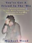 You've Got A Friend In The 'Biz : A Practical Guide To The Music Industry For Musicians & Aspiring Representatives - Book