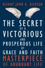 The Secret of a Victorious and Prosperous Life of Grace and Faith : Masterpiece of Abundant Life - Book