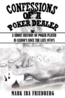 Confessions of a Poker Dealer : A Short History of Poker Played in Casino's Since the Late 1970's - Book