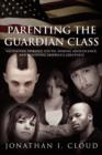 Parenting the Guardian Class : Validating Spirited Youth, Ending Adolescence, and Renewing America's Greatness - Book