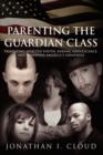 Parenting the Guardian Class : Validating Spirited Youth, Ending Adolescence, and Renewing America's Greatness - Book