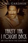 Yakety Yak I Fought Back : My Life With the Coasters - Book
