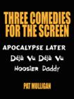 Three Comedies for the Screen : Apocalypse Later, Deja Vu Deja Vu, Hoosier Daddy - Book