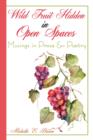 Wild Fruit Hidden in Open Spaces : Musings in Prose and Poetry - Book