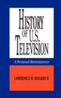 History of U.S. Television : A Personal Reminscence - Book