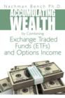 Accumulating Wealth by Combining Exchange Traded Funds (EFTs) and Options Income : An Alternative Investment Strategy - Book