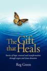 The Gift That Heals : Stories of Hope, Renewal and Transformation Through Organ and Tissue Donation - Book