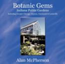 Botanic Gems Indiana Public Gardens : Including Greater Chicago, Dayton, Cincinnati & Louisville - Book