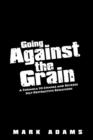 Going Against the Grain : A Formula to Change and Reverse Self-Destructive Behaviors - Book