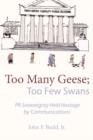 Too Many Geese; Too Few Swans : PR Sovereignty Held Hostage by 'communications' - Book