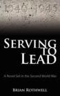Serving to Lead : A Novel Set in the Second World War - Book