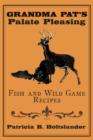 Grandma Pat's Palate Pleasing Fish and Wild Game Recipes - Book