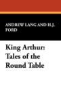 King Arthur : Tales of the Round Table - Book