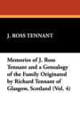 Memories of J. Ross Tennant and a Genealogy of the Family Originated by Richard Tennant of Glasgow, Scotland (Vol. 4) - Book