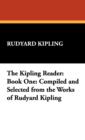 The Kipling Reader : Book One: Compiled and Selected from the Works of Rudyard Kipling - Book