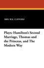Plays : Hamilton's Second Marriage, Thomas and the Princess, and the Modern Way - Book
