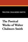 The Poetical Works of Walter Chalmers Smith - Book