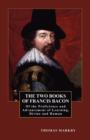 The Two Books of Francis Bacon : Of the Proficience and Advancement of Learning, Divine and Human - Book