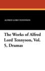 The Works of Alfred Lord Tennyson, Vol. 5, Dramas - Book