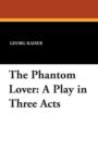 The Phantom Lover : A Play in Three Acts - Book