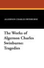 The Works of Algernon Charles Swinburne : Tragedies - Book
