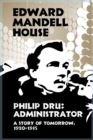Philip Dru Administrator, a Story of Tomorrow, 1920-1935 - Book