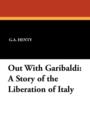 Out with Garibaldi : A Story of the Liberation of Italy - Book
