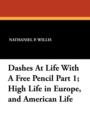 Dashes at Life with a Free Pencil Part 1; High Life in Europe, and American Life - Book