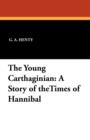 The Young Carthaginian : A Story of the Times of Hannibal - Book