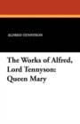 The Works of Alfred, Lord Tennyson : Queen Mary - Book
