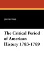 The Critical Period of American History 1783-1789 - Book