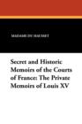 Secret and Historic Memoirs of the Courts of France : The Private Memoirs of Louis XV - Book