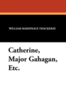 Catherine, Major Gahagan, Etc. - Book